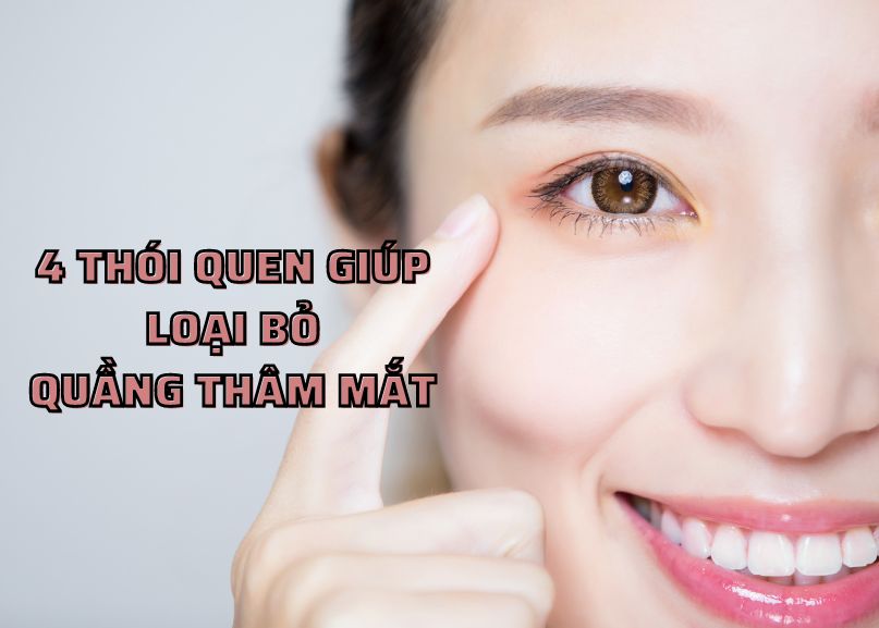 5 THÓI QUEN ĐƠN GIẢN GIÚP BẠN LOẠI BỎ THÂM QUẦNG, BỌNG MẮT NHANH CHÓNG