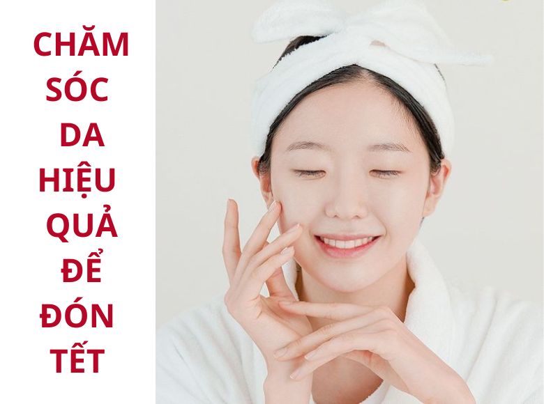 CHĂM SÓC DA HIỆU QUẢ ĐỂ ĐÓN TẾT CÙNG MỸ PHẨM HÀN QUỐC