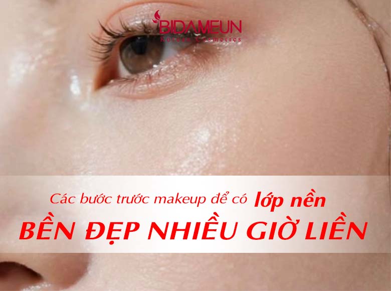 Các bước trước makeup để có lớp nền bền đẹp nhiều giờ liền