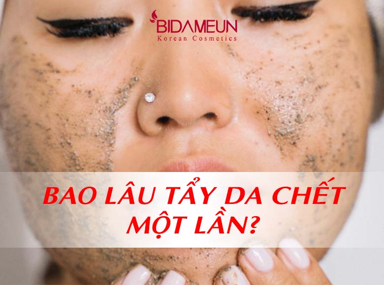 Bao lâu tẩy da chết một lần?