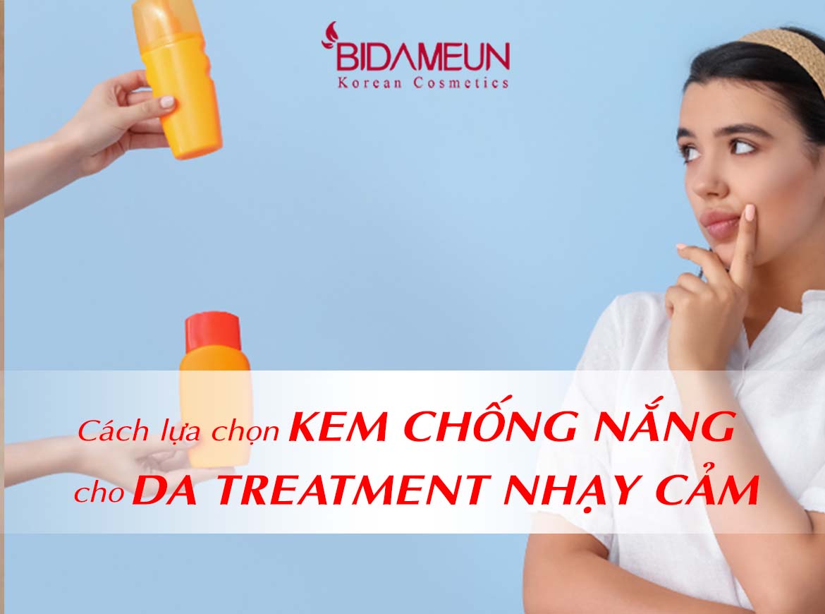 Cách lựa chọn kem chống nắng cho da Treatment nhạy cảm