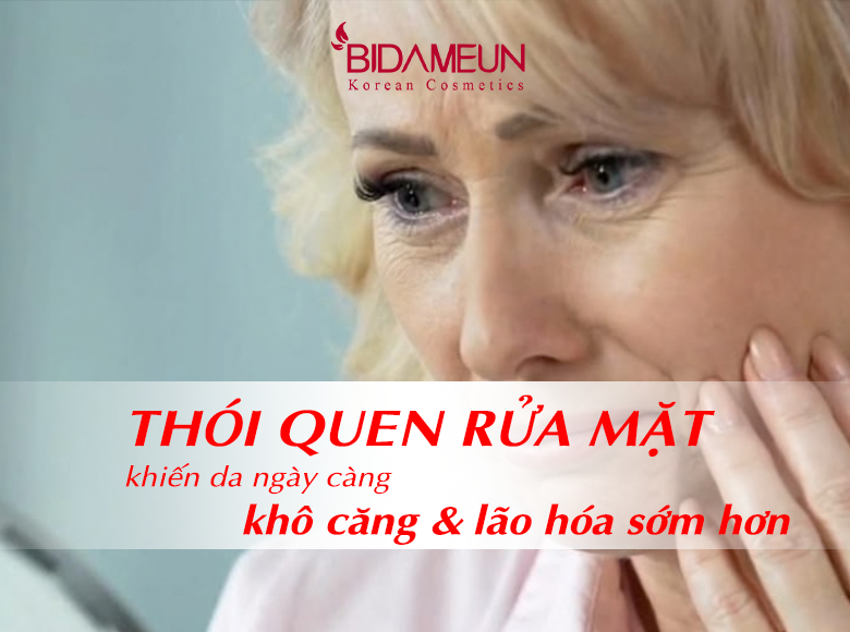Thói quen rửa mặt khiến da ngày càng khô căng và có thể lão hóa sớm hơn